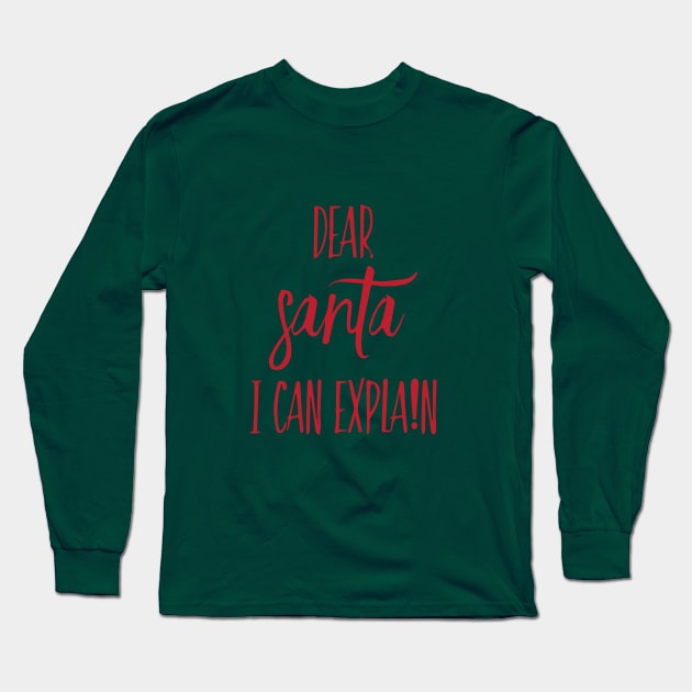 DEAR SANTA I CAN EXPLAIN Long Sleeve T-Shirt by Sunshineisinmysoul